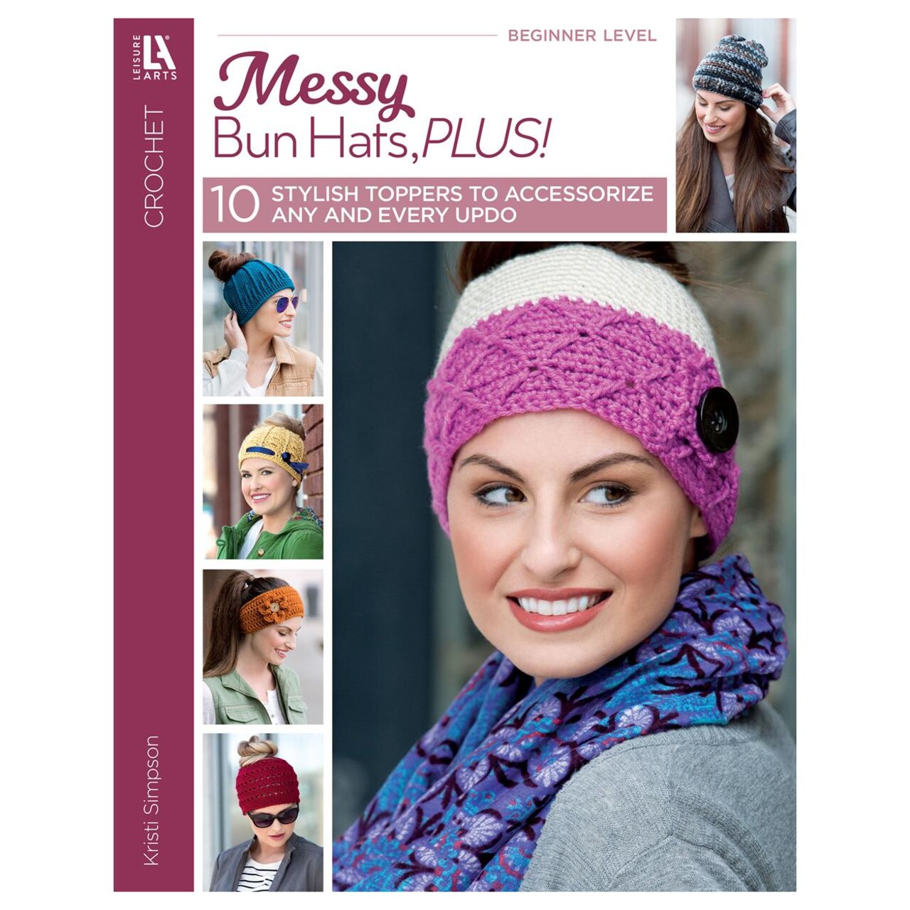Leisure Arts Crochet Messy Bun Hats Plus Book - 10 Easy Crochet Hat Patterns for Messy Buns, Headwraps and Slouchy Hats, Beginner-Friendly Book, 32 Pages